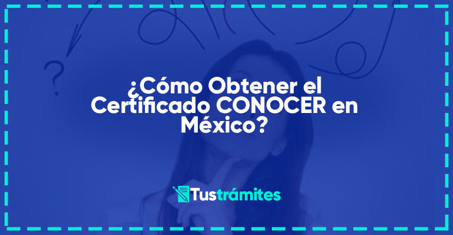 ¿Cómo Obtener el Certificado CONOCER en México?