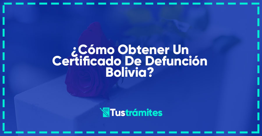 ¿Cómo Obtener un Certificado de Defunción Bolivia?