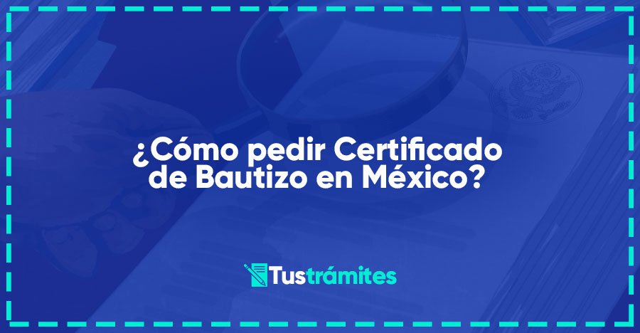 ¿Cómo pedir Certificado de Bautizo en México?