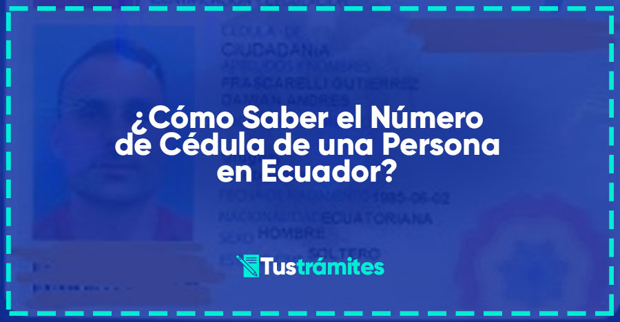 ¿Cómo Saber el Número de Cédula de una Persona en Ecuador?