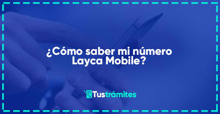 ¿Cómo saber mi número Layca Mobile?