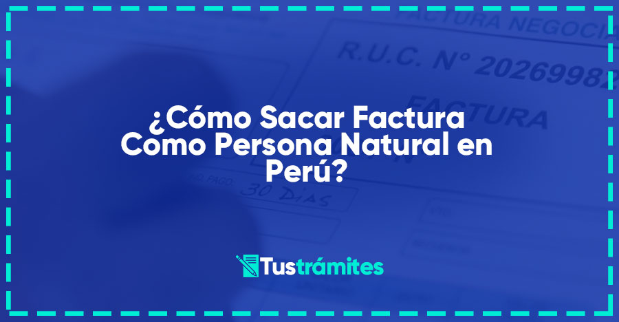 ¿Cómo Sacar Factura Como Persona Natural en Perú?