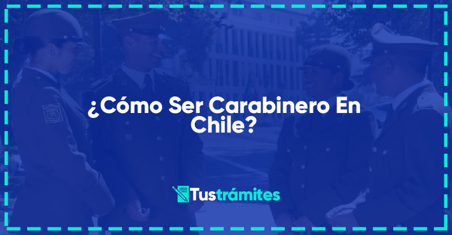 ¿Cómo Ser Carabinero En Chile?