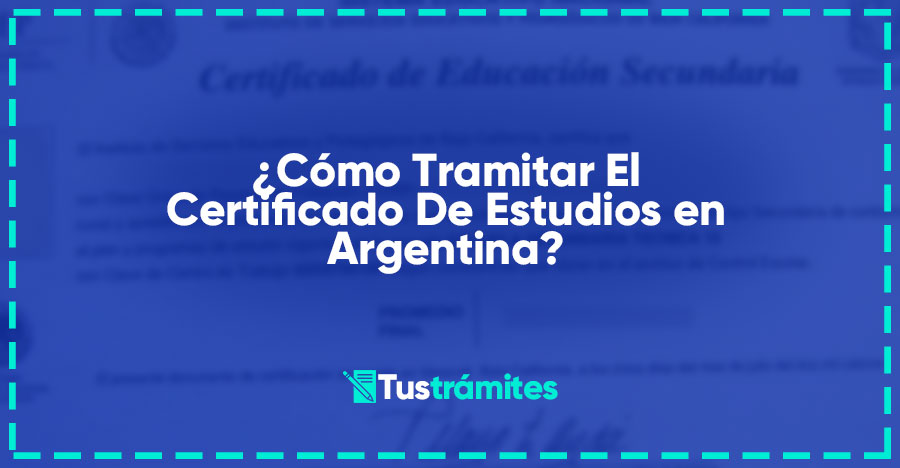 ¿Cómo Tramitar El Certificado De Estudios en Argentina?