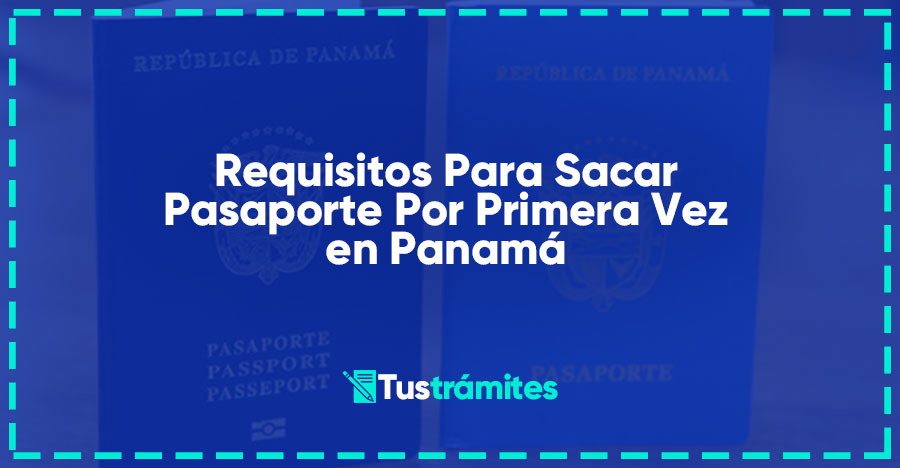 Requisitos Para Sacar Pasaporte Por Primera Vez en Panamá